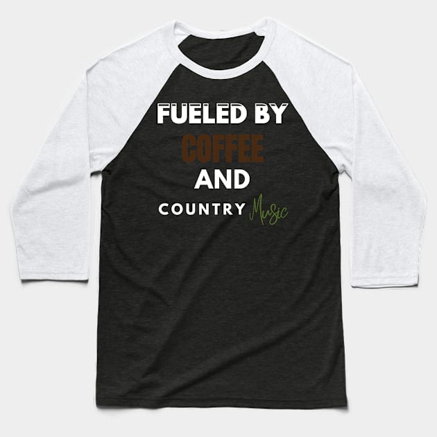 Fueled By Coffee And Country Music Baseball T-Shirt by Holly ship